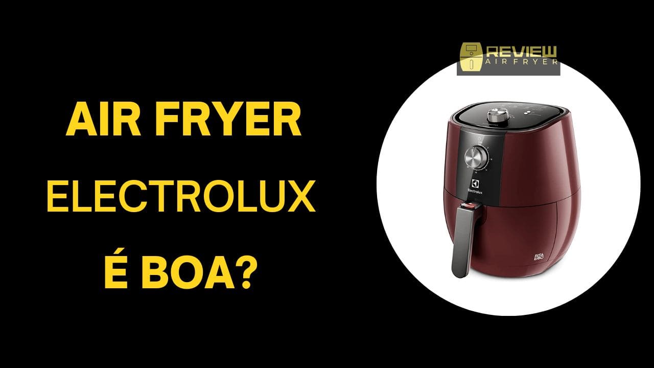 air fryer electrolux é boa